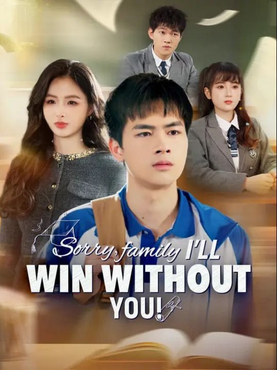 Sorry Family I'll Win Without You Chinese Drama - English Sub