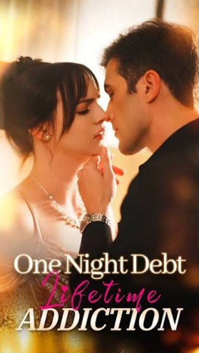 One Night Debt, Lifetime Addiction - Full Episode (ENGSUB) | Billionaire Romance, Contract Love, Secret Obsession