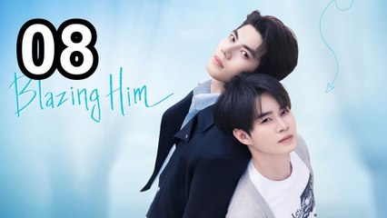 Blazing Him (2026) - Episode 8 English Sub | Asian Series EN SUB
