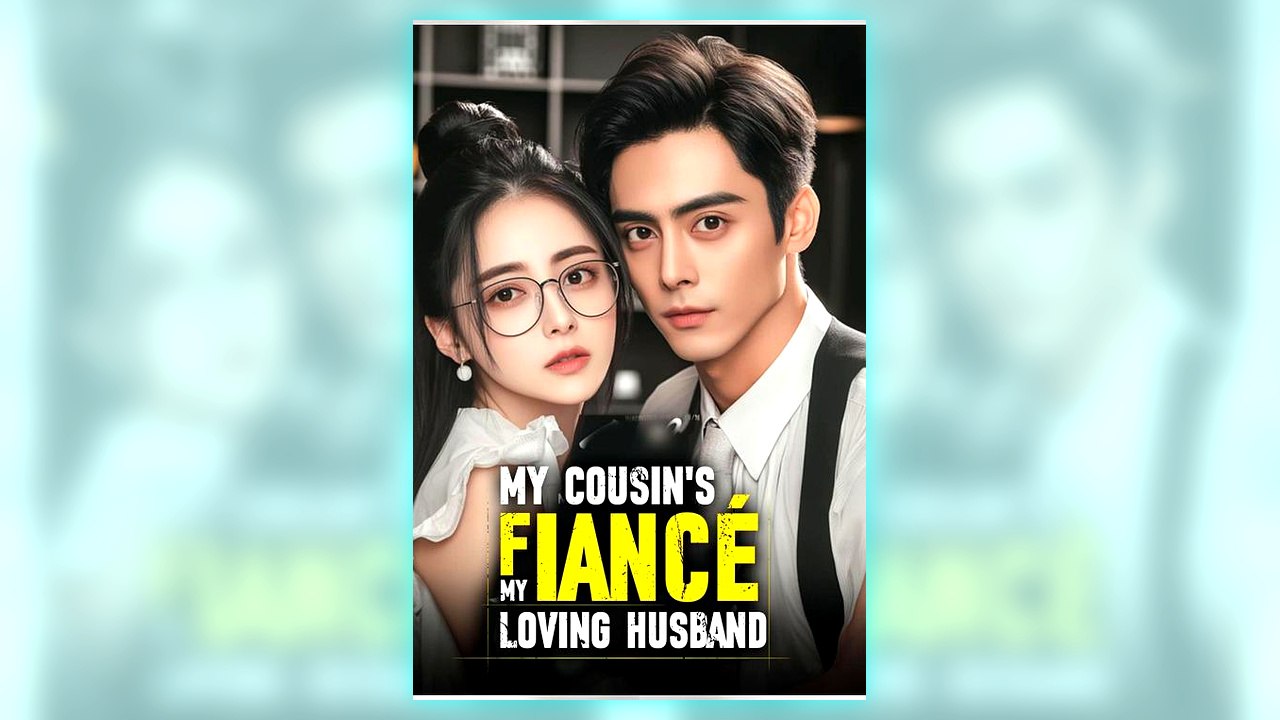 My Cousin's Fiance, My Loving Husband full short