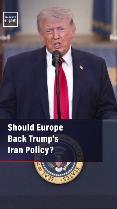 Should Europe Back Trump's Iran Policy?