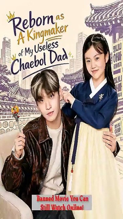 Reborn as A Kingmaker of My Useless Chaebol Dad (Chinese Drama) - Video Dailymotion [Full Movie]