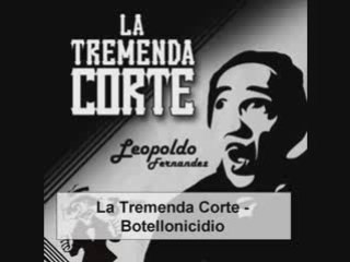 La Tremenda Corte - Botellonicidio