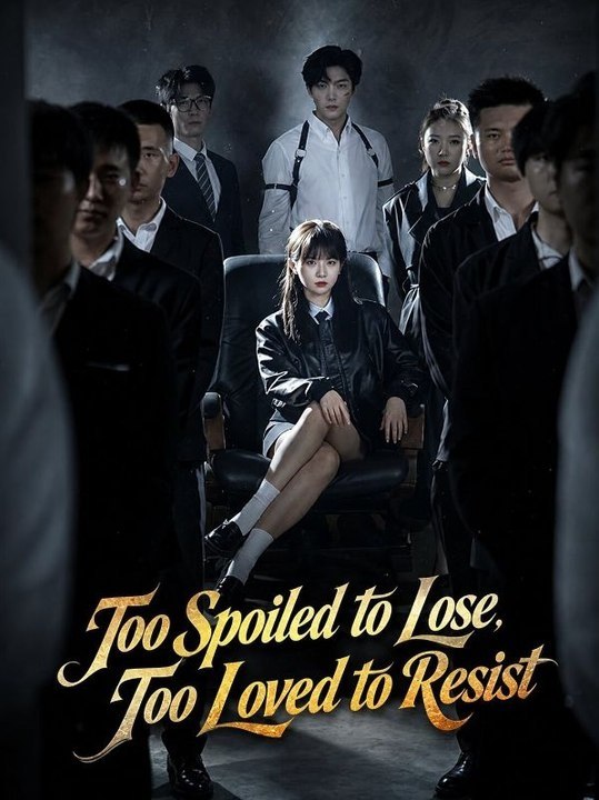 Too Spoiled To Lose, Too Loved To Resist Episode DramaRush