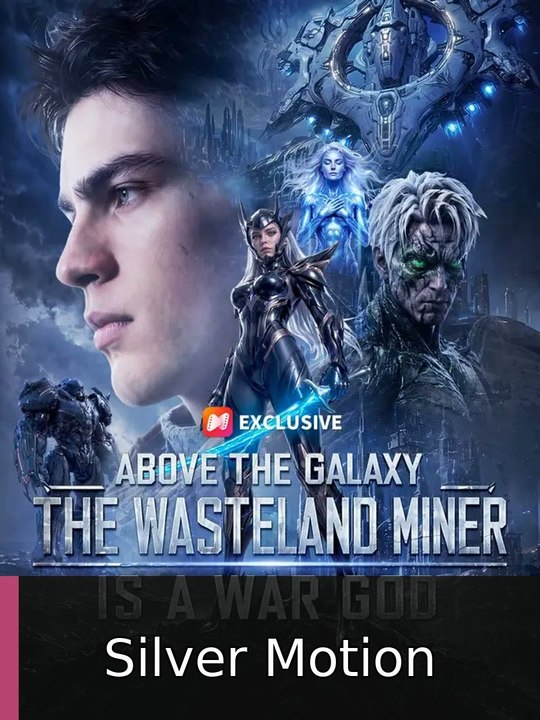 Above the Galaxy the Wasteland Miner Is a War God Fullfilm Silver Motion Web Series
