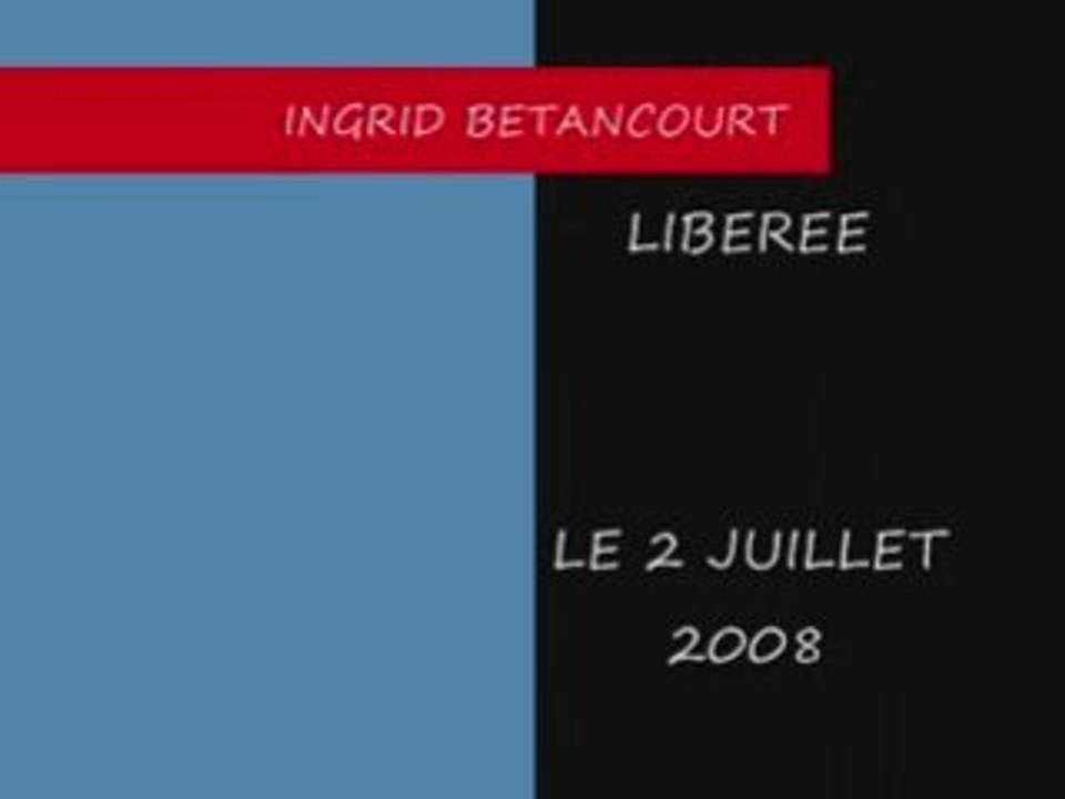 INGRID BETANCOURT LIBEREE LE 2 JUILLET 2008