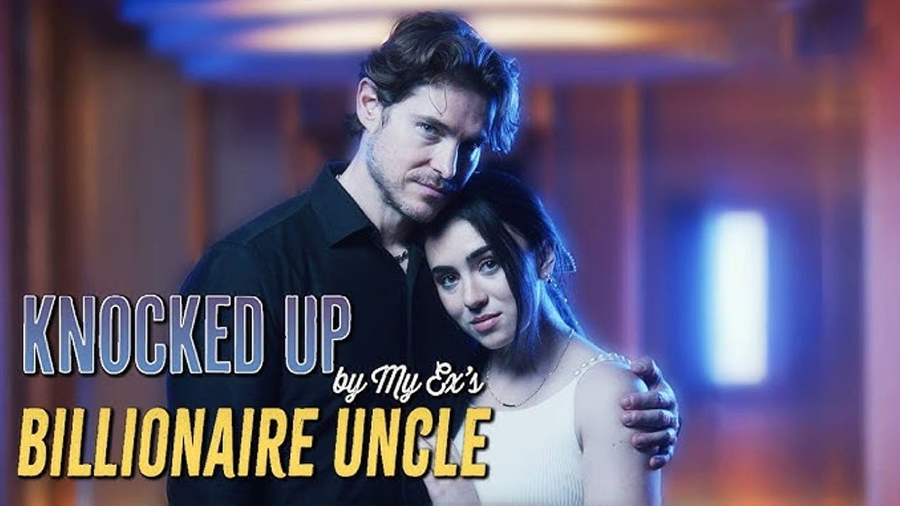 Knocked Up by My Ex's Billionaire Uncle #englishsub- Hot Movie Full HD