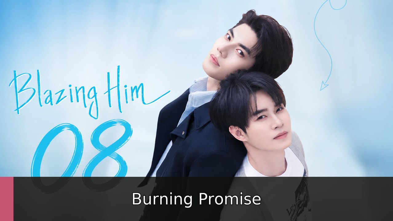 Blazing Him - Episode 8 englishsub watchfull🍿🍿 Burning Promise