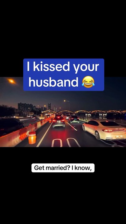 I kissed your husband 😂