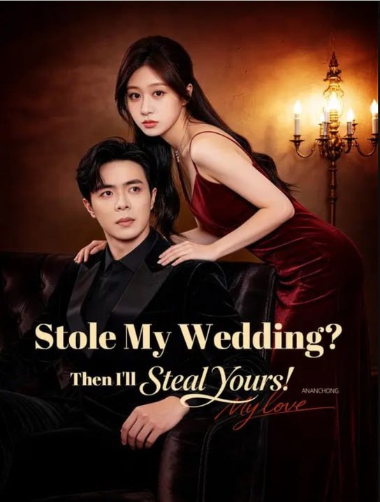Stole My Wedding Then I'll Steal Yours Chinese Drama - English Sub