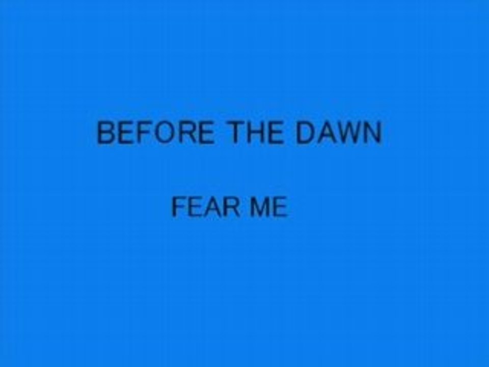 Beforte the dawn -   Fear Me