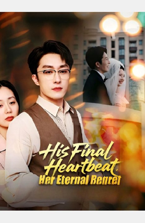 His Final Heartbeat, Her Eternal Regret-Drama FULL MOVIES ENGLISH SUB