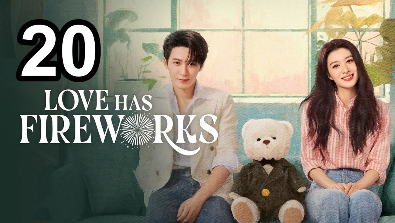 Love Has Fireworks - Episode 20 Asian Series EN SUB