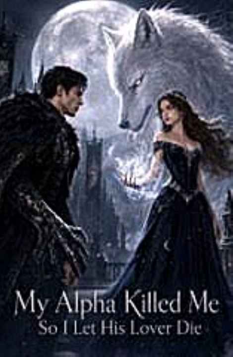 My Alpha Killed Me, So I Let His Lover Die