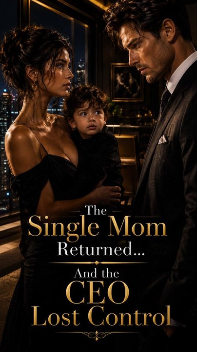 The Single Mom Returned and the CEO Lost Contro...