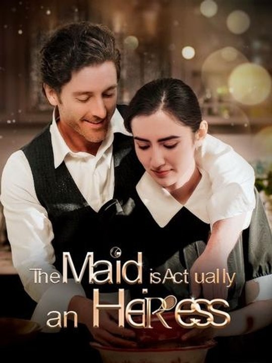 The Maid is Actually an Heiress - HOT MOVIE