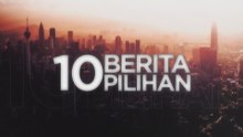 10 Berita Pilihan – (10 Julai 2026)