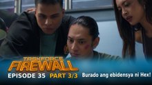 Taskforce Firewall: Burado ang ebidensya ni Hex! (Episode 35 - Part 3/3)