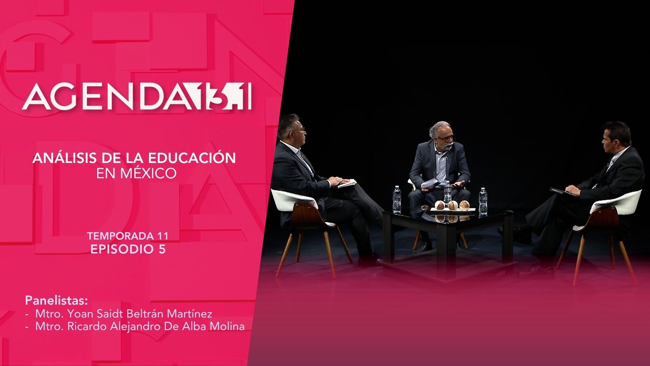 T11 Ep. 05 - Agenda 13.1 | Análisis de la educación en México