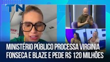Hora da Treta | Ministério Público processa Virginia Fonseca e Blaze e pede R$ 120 milhões