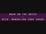 Moon on the water - Beck: Mongolian chop squad