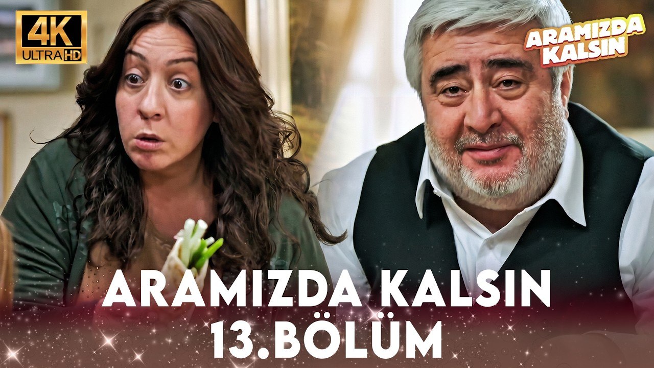 Aramızda Kalsın 13. Bölüm 4K Ultra HD