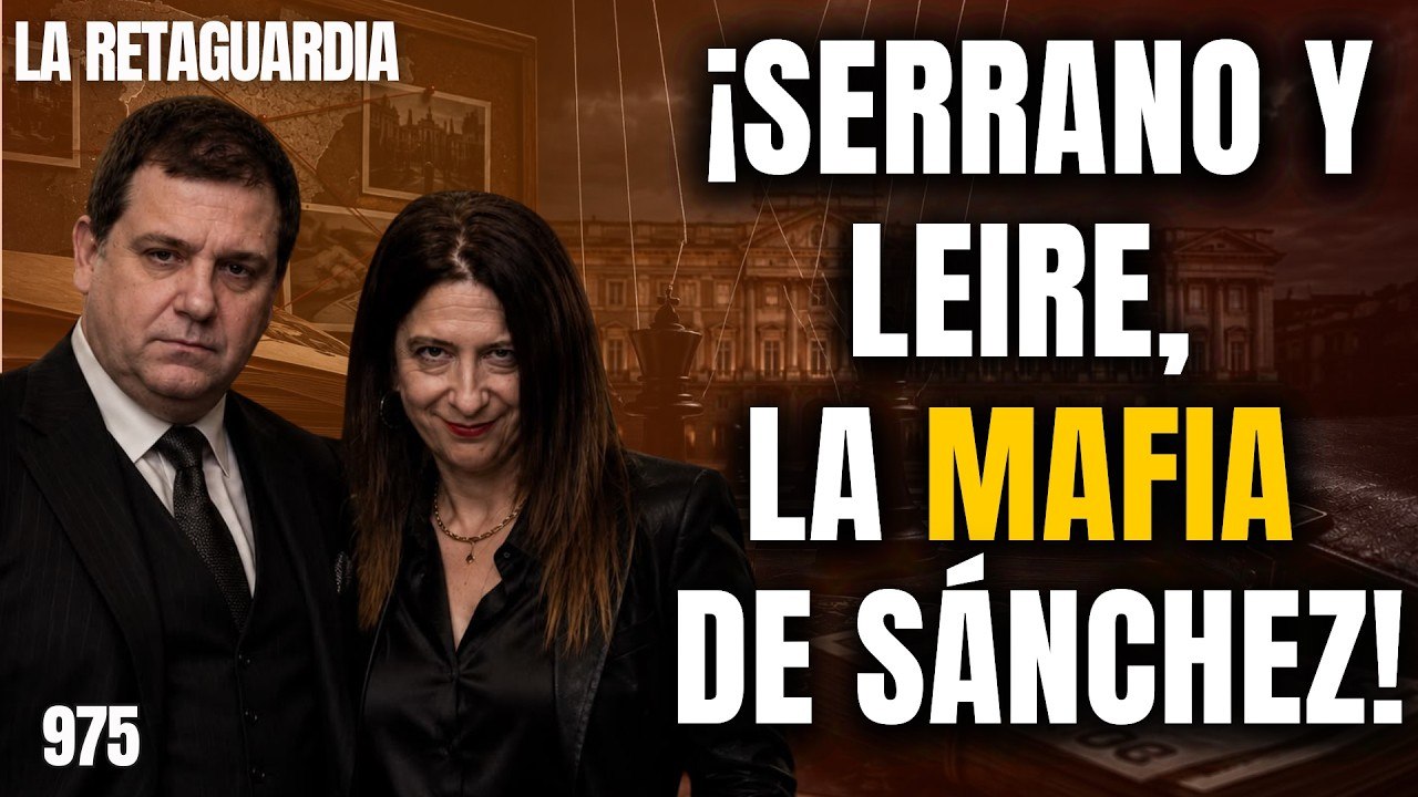 La Retaguardia #975 / ¡Serrano y Leire coordinaban la mafia para Sánchez!