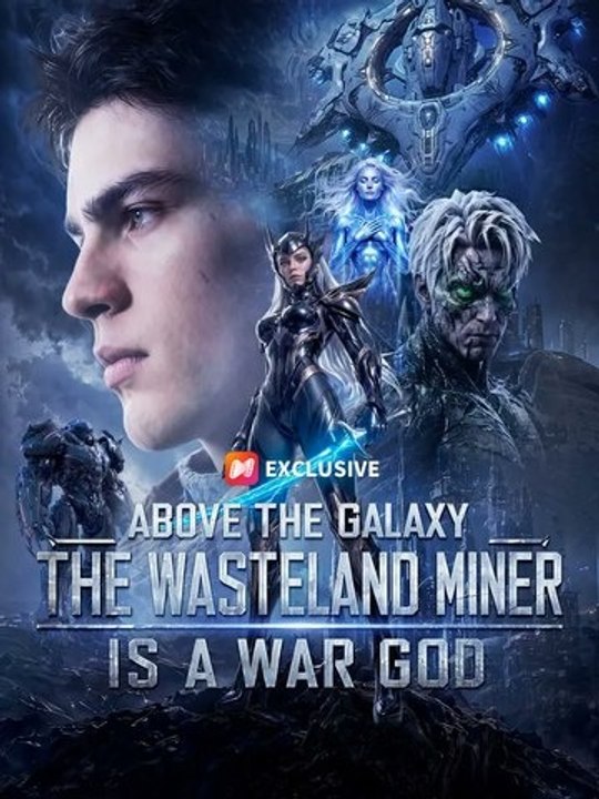 Above The Galaxy - The Wasteland Miner Is A War God EnglishSub CineLatino Drama