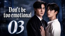 Don’t Be Too Emotional - Episode 3 [ Eng Sub ]