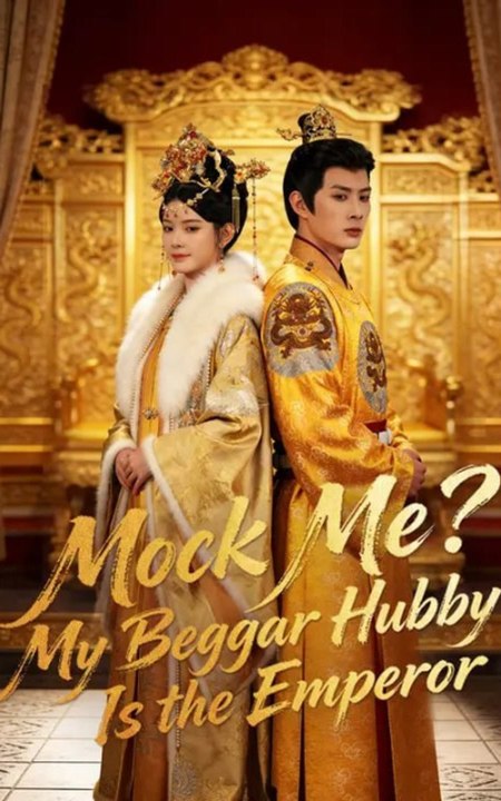 Mock Me My Beggar Hubby Is the Emperor Full Engsub