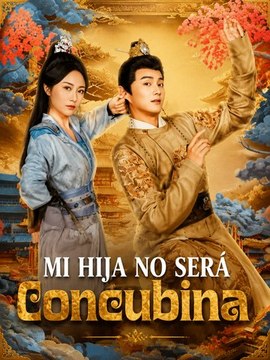 Mi Hija No Será Concubina Episodio Completo Histórico Romance Imperial, Intrigas y Amor Verdadero Español