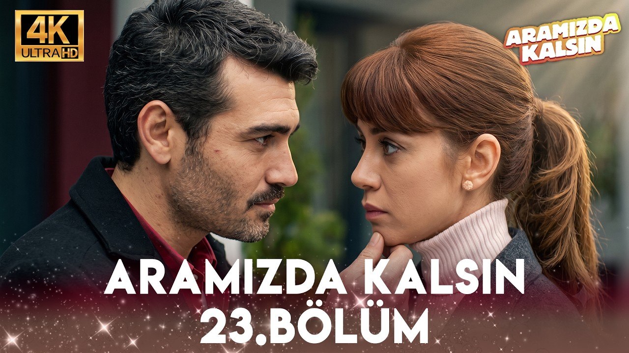Aramızda Kalsın 23. Bölüm 4K Ultra HD