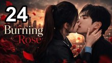 Burning Rose (2026) - Episode 24 English Sub | Asian Series EN SUB
