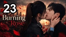 Burning Rose (2026) - Episode 23 English Sub | Asian Series EN SUB