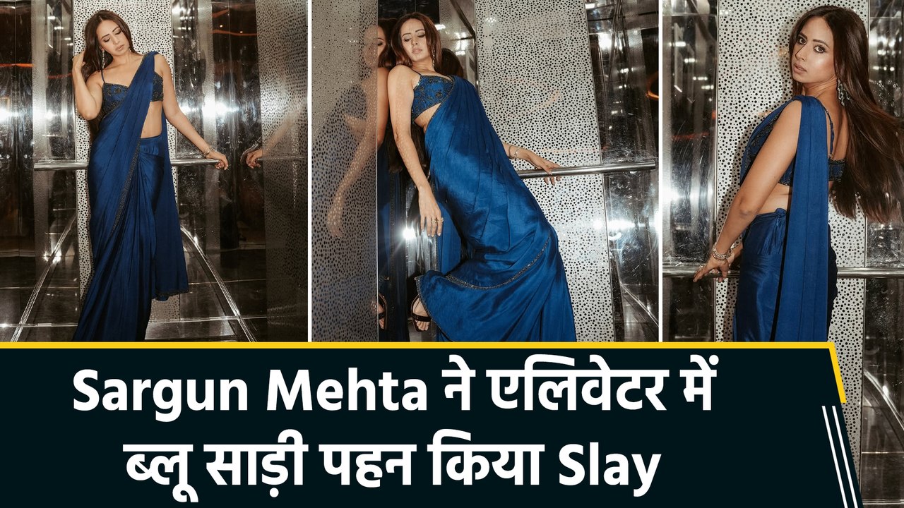 Sargun Mehta ने दिखाया अपना एथनिक लव, ब्लू साड़ी में किया Slay