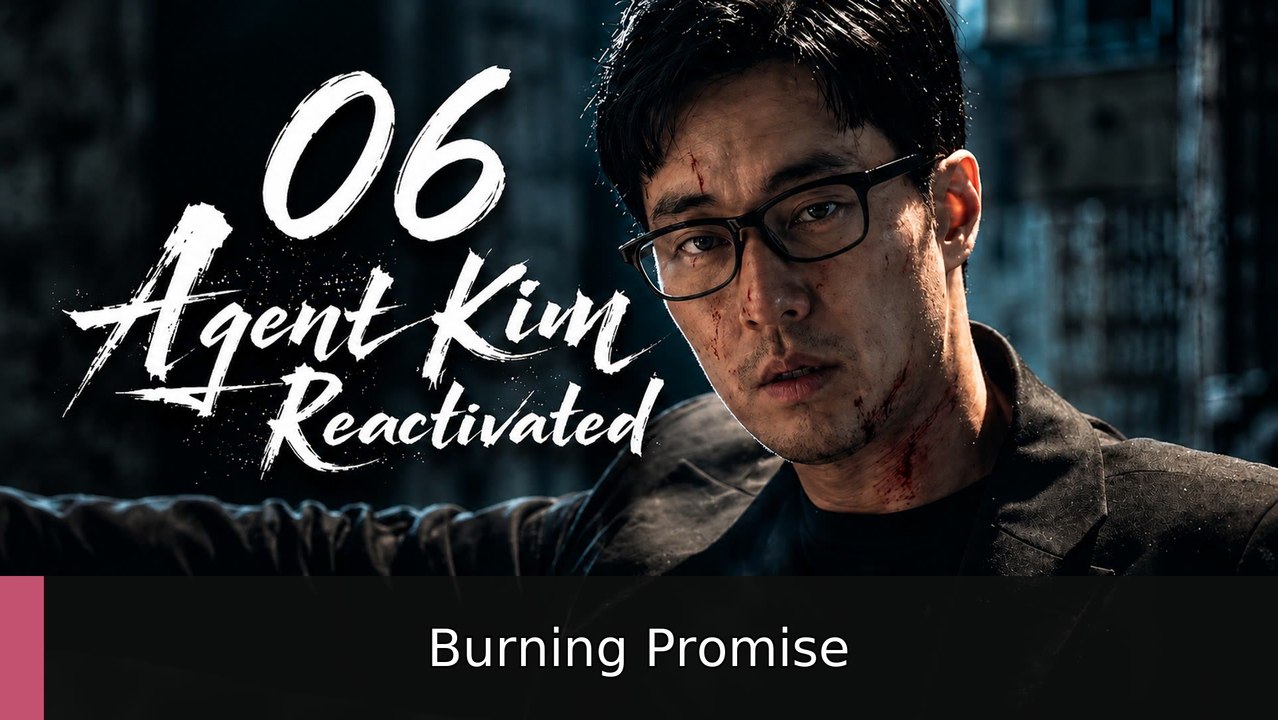 Agent Kim Reactivated Ep 6 [ Eng Sub ] | Burning Promise