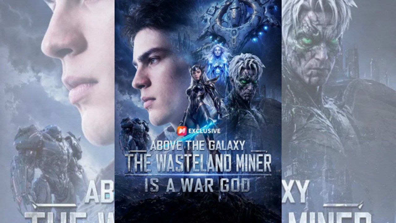 Above The Galaxy The Wasteland Miner Is A War God Full Movie 🌹 🌹🌹
