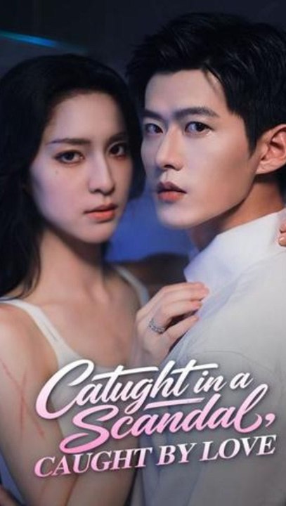 Caught in a Scandal, Caught by Love - Full Episode (ENGSUB) | Celebrity Romance, Fake Dating Scandal, Billionaire Love Story