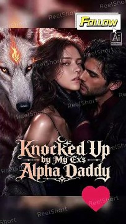 Knocked Up by My Ex's Alpha Daddy | Her Ex’s Father Was the Alpha King | Full Short Drama | English Sub 2026