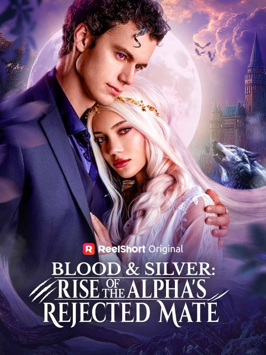 [Short Drama] Blood & Silver: Rise of the Alpha's Rejected Mate Eng sub Full movie