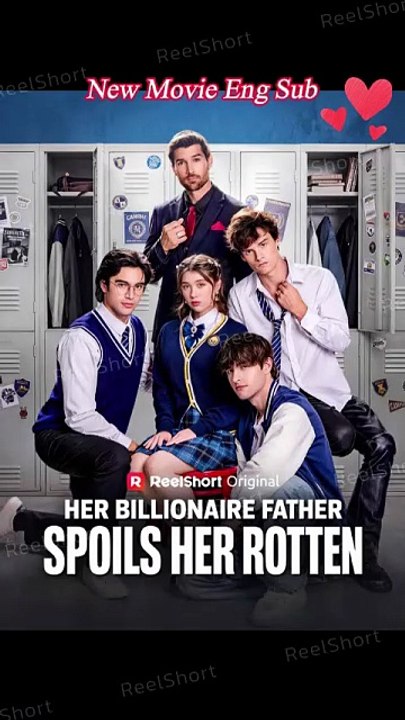 Her Billionaire Father Spoils Her Rotten - FULL MOVIES ENGLISH SUB