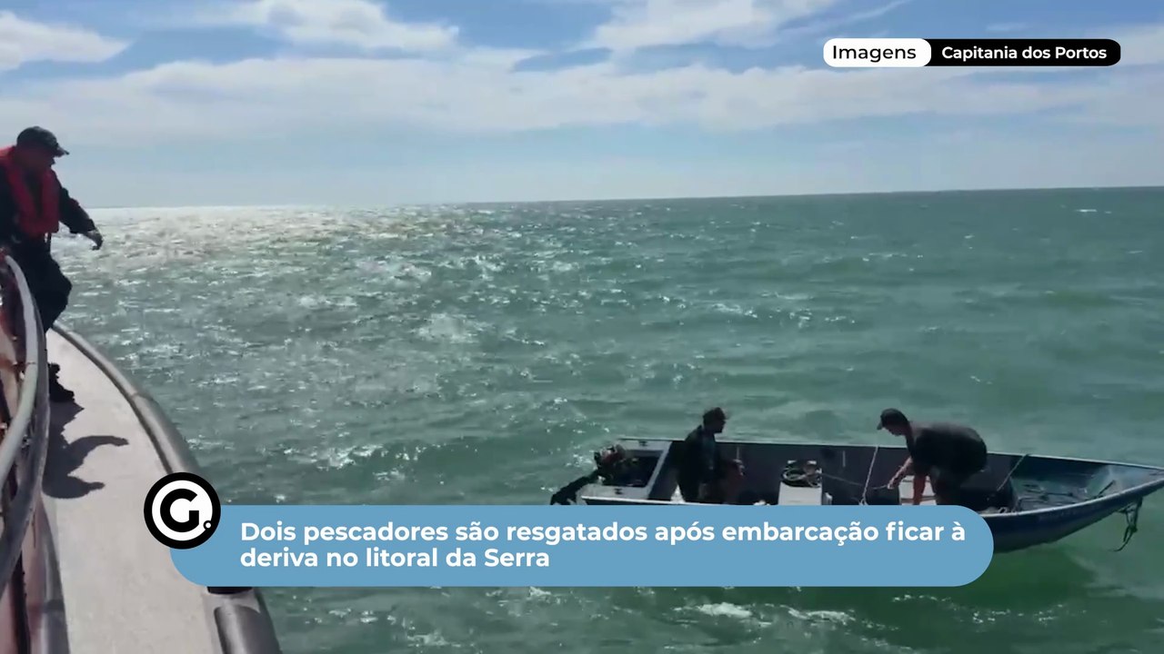 Dois pescadores são resgatados após embarcação ficar à deriva no litoral da Serra