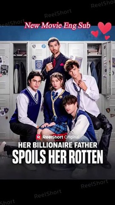 Her Billionaire Father Spoils Her Rotten - FULL MOVIES ENGLISH SUB