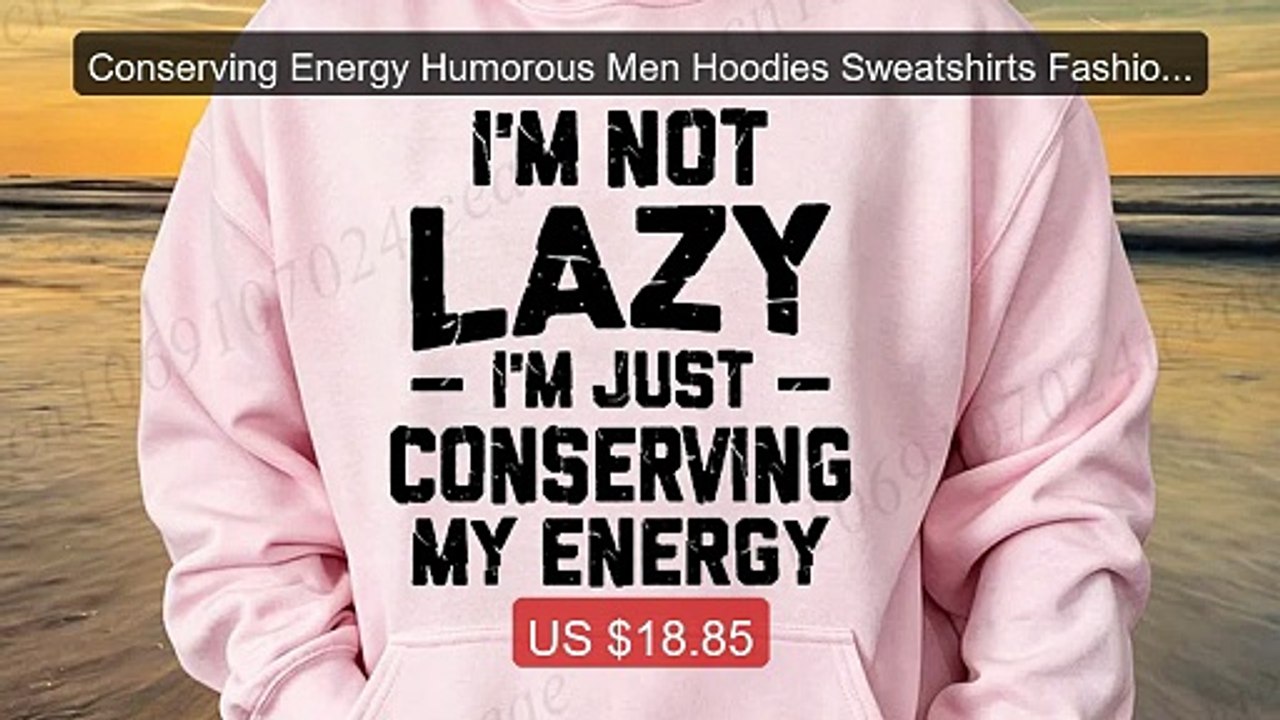 Conserving Energy Humorous Men Hoodies Sweatshirts Fashion Tra... -- Hot Deal 2026 | Limited Offer!