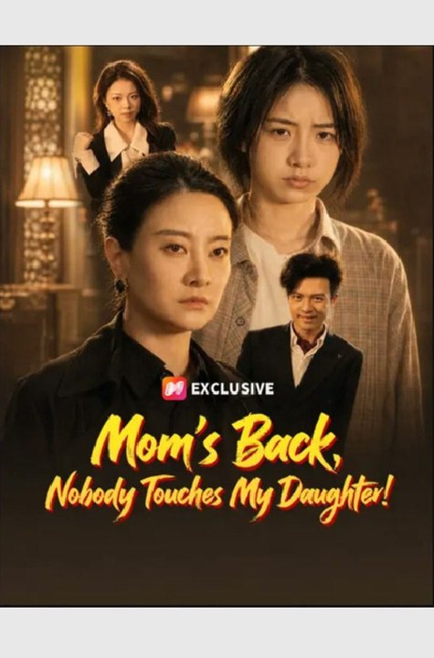 Mom’s Back Nobody Touches My Daughter!- Full Drama Movie English Sub