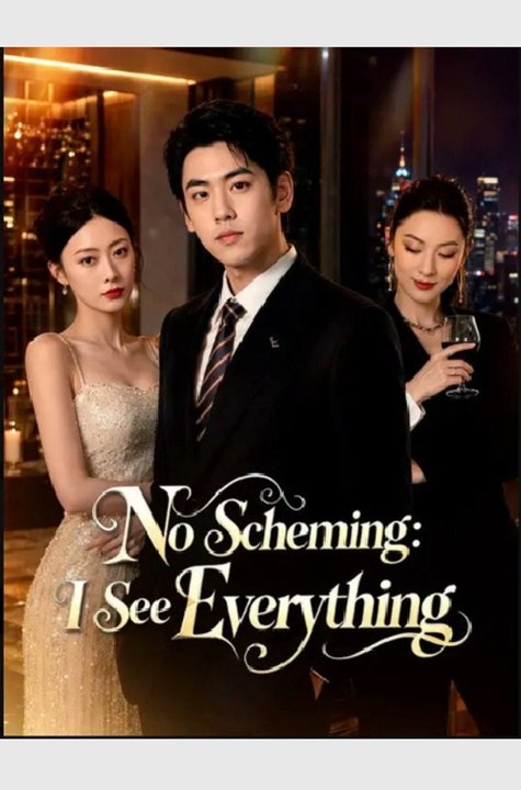 No Scheming, I See Everything- Full Drama Movie English Sub