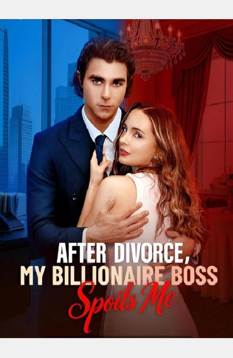 After Divorce, My Billionaire Boss Spoils Me -Drama FULL MOVIES ENGLISH SUB