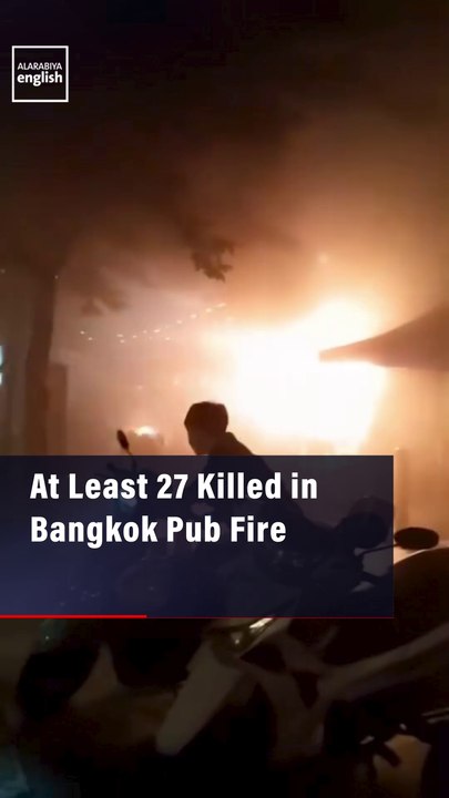 At Least 27 Killed in Bangkok Pub Fire