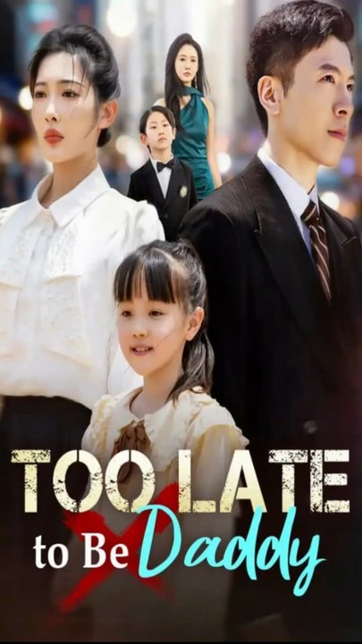 too late to be daddy chinese drama | Full Short Drama | English Sub 2026