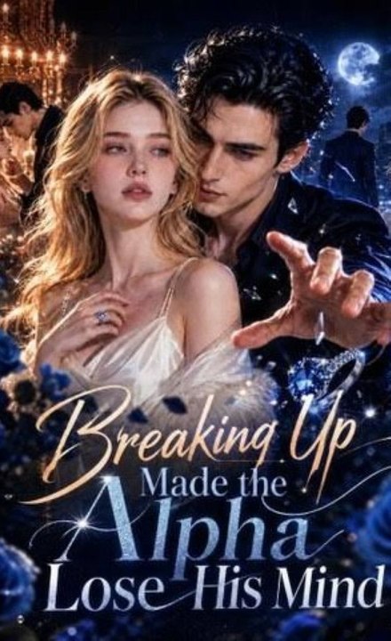 Breaking Up Made the Alpha Lose His Mind Ep,21 New 🔝